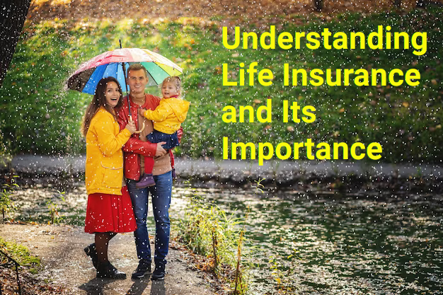 Understanding Life Insurance and Its Importance